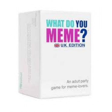 WHAT DO YOU MEME? UK EDITION